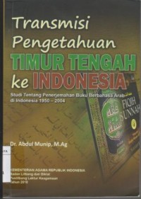 Image of Transmisi pengetahuan timur tengah ke indonesia(studi tentang penerjemahan buku berbahasa arab di indonesia 1950-2004)