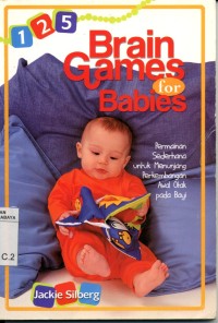 Image of 125 brain games for babies:permainan sederhana untuk menunjang perkembangan awal otak pada bayi/Jackie Silberg; penerjemah: Wahyuni R. Kamah