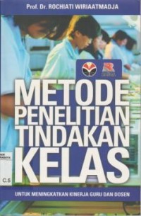 Image of Metode penelitian tindakan kelas:untuk meningkatkan kinerja guru dan dosen/Rochiati Wiriaatmadja