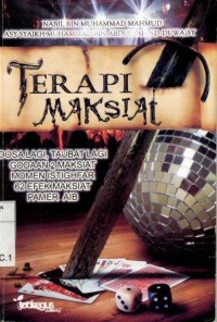 Image of Terapi Maksiat; dosa lagi, taubat lagi, godaan-godaan maksiat momen istighfar 62 efek maksiat pamer aib