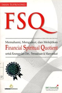 Image of FSQ Memahami, Mengukur, Dan Melejitkan Financial Spiritual Quotient Untuk Keunggulan Diri, Perusahaan Dan Masyarakat