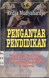 Image of Pengantar Pendidikan:Sebuah studi awal tentang dasar-dasar pendidikan pada umumnya dan pendidikan di Indonesia/Redja Mudyahardjo