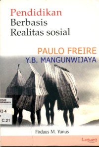 Image of Pendidikan berbasis realitas sosial:Paulo Freire dan Y.B. Mangunwijaya/Firdaus M. Yunus