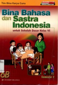 Image of Bina bahasa dan sastra Indonesia:untuk Sekolah Dasar kelas VI semester 2/Tim Bina Karya Guru