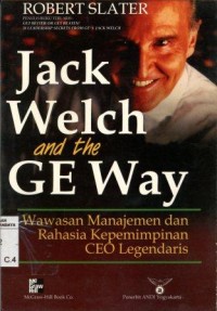 Image of Jack Welch and the Ge way:wawasan manajemen dan rahasia kepemimpinan Ceo legendaris/Robert Slater; penerjemah: Fandy Tjiptono
