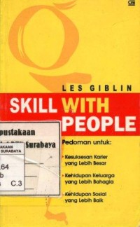 Image of Skill With People:pedoman untuk: kesuksesan karier yang lebih besar,kehidupan keluarga yang lebih bahagia, kehidupan sosial yang lebih baik/Les Giblin; Alih Bahasa:Y.Dwi Helly Purnomo
