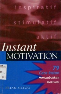 Image of Instant Motivation : 79 Cara Instan Menumbuhkan Motivasi