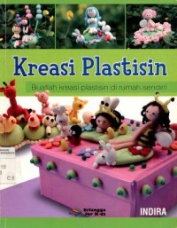 Image of Kreasi Plastisin:buatlah kreasi plastisin di rumah sendiri!/Indira; Editor:fita F Agriningrum dan margareth H Eddy