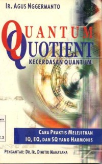 Image of Quantum quotient:kecerdasan quantum cara praktis melejitkan IQ, EQ dan SQ yang harmonis/Agus Nggermanto