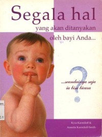 Image of Segala hal yang ditanyakan oleh bayi anda...:...seandainya saja ia bisa bicara/Kyra Karmiloff, Annette Karmiloff; penerjemah: Novita Jonathan